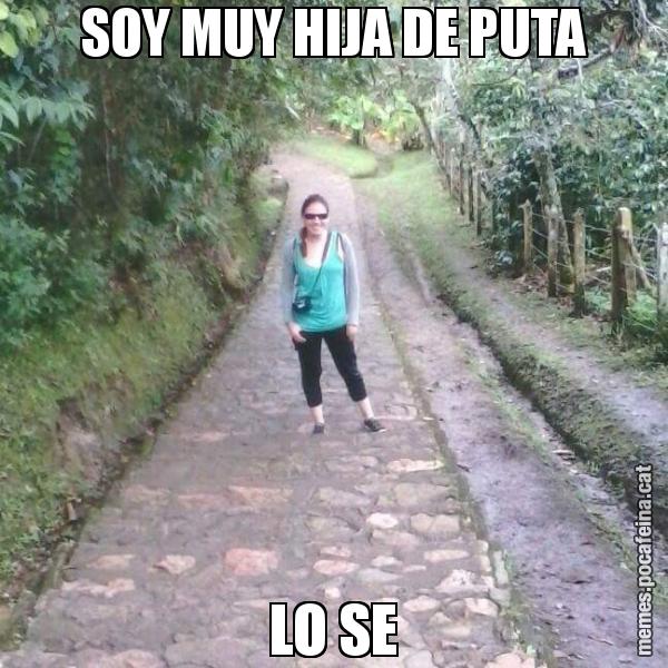 SOY MUY HIJA DE PUTA LO SE