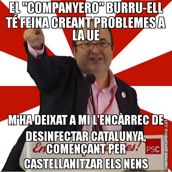 EL "COMPANYERO" BURRU-ELL TÉ FEINA CREANT PROBLEMES A LA UE M'HA DEIXAT A MI L'ENCÀRREC DE DESINFECTAR CATALUNYA, COMENÇANT PER CASTELLANITZAR ELS NENS - Miquel Iceta