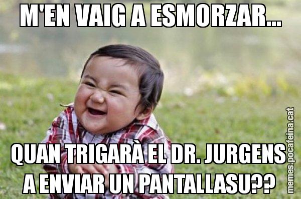 M'EN VAIG A ESMORZAR... QUAN TRIGARÀ EL DR. JURGENS  A ENVIAR UN PANTALLASU?? - El diabòlic nen asiàtic
