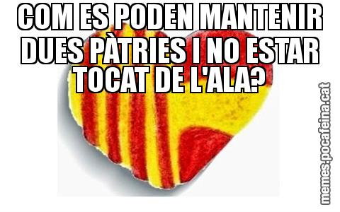 COM ES PODEN MANTENIR DUES PÀTRIES I NO ESTAR TOCAT DE L'ALA?