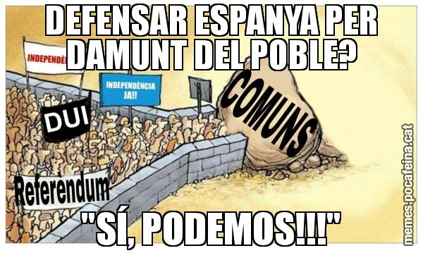 DEFENSAR ESPANYA PER DAMUNT DEL POBLE? "SÍ, PODEMOS!!!"