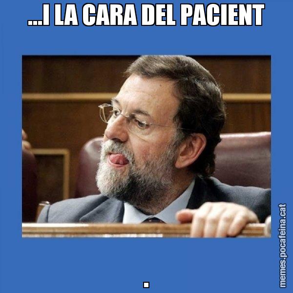 ...I LA CARA DEL PACIENT . - Mmmmmariano Rajoy
