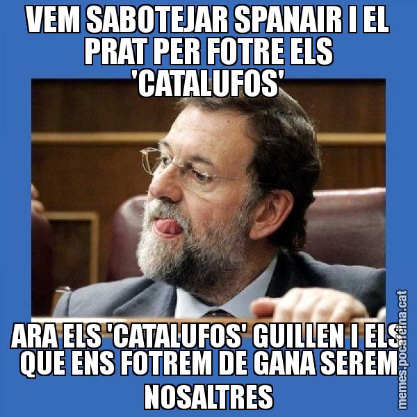 VEM SABOTEJAR SPANAIR I EL PRAT PER FOTRE ELS 'CATALUFOS' ARA ELS 'CATALUFOS' GUILLEN I ELS QUE ENS FOTREM DE GANA SEREM NOSALTRES - Mmmmmariano Rajoy