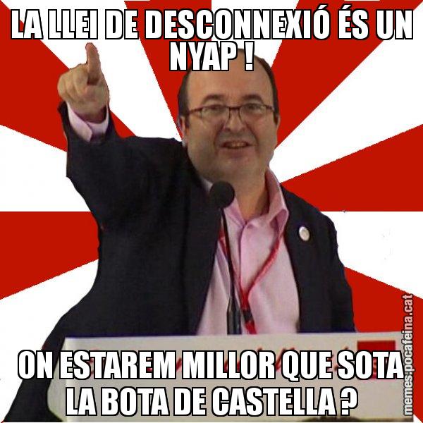 LA LLEI DE DESCONNEXIÓ ÉS UN NYAP ! ON ESTAREM MILLOR QUE SOTA LA BOTA DE CASTELLA ? - Miquel Iceta